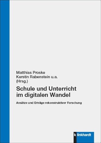 Schule und Unterricht im digitalen Wandel: Ansätze und Erträge rekonstruktiver Forschung von Klinkhardt, Julius