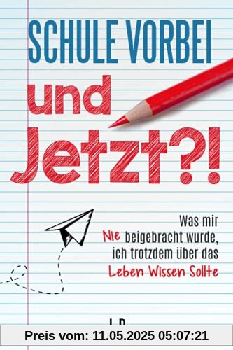 Schule vorbei - und jetzt?!: Was mir nie beigebracht wurde, ich trotzdem über das Leben wissen sollte Schule vorbei - und jetzt?!: Was mir nie beigebracht wurde, ich trotzdem über das Leben wissen sollte