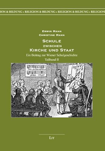 Schule zwischen Kirche und Staat: Ein Beitrag zur Wiener Schulgeschichte. 2 Teilbände (Religion & Bildung)