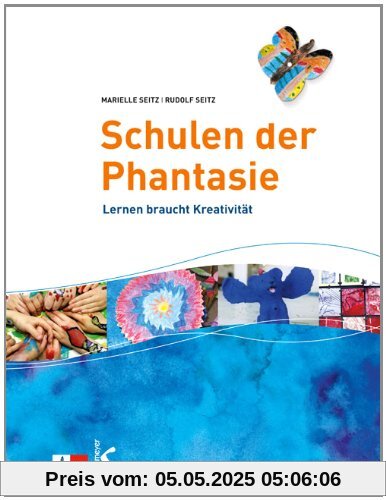 Schulen der Phantasie: Lernen braucht Kreativität