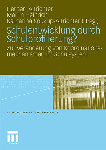 Schulentwicklung Durch Schulprofilierung?: Zur Veränderung von Koordinationsmechanismen im Schulsystem (Educational Governance) (German Edition) (Educational Governance, 8, Band 8)