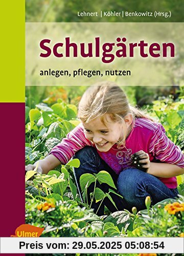 Schulgärten: Anlegen, pflegen, nutzen