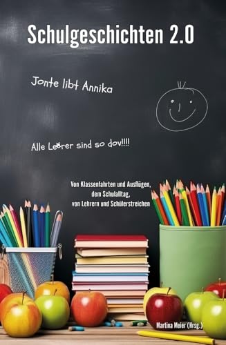 Schulgeschichten 2.0: Von Klassenfahrten und Ausflügen, dem Schulalltag, von Lehrern und Schülerstreichen - Ein Buch geht um die Welt Band 1 von Papierfresserchens MTM-VE