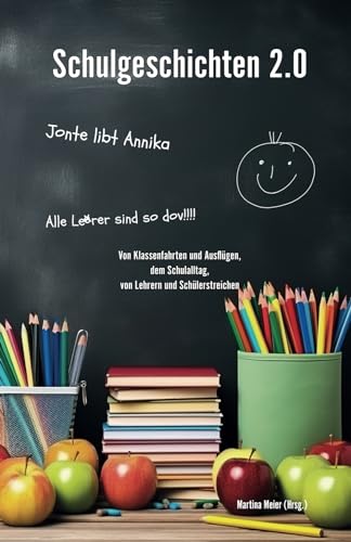 Schulgeschichten 2.0: Von Klassenfahrten und Ausflügen, dem Schulalltag, von Lehrern und Schülerstreichen - Ein Buch geht um die Welt Band 1 Schulgeschichten 2.0: Von Klassenfahrten und Ausflügen, dem Schulalltag, von Lehrern und Schülerstreichen - Ein Buch geht um die Welt Band 1