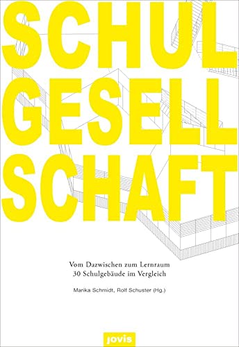 Schulgesellschaft: Vom Dazwischen zum Lernraum – 30 Schulgebäude im Vergleich von Jovis Verlag