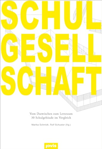 Schulgesellschaft: Vom Dazwischen zum Lernraum – 30 Schulgebäude im Vergleich