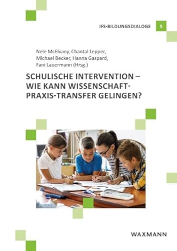 Schulische Intervention: Wie kann Wissenschaft-Praxis-Transfer gelingen? (IFS-Bildungsdialoge)