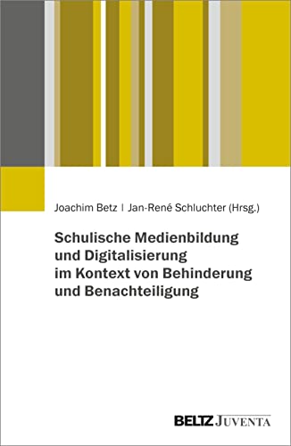 Schulische Medienbildung und Digitalisierung im Kontext von Behinderung und Benachteiligung Schulische Medienbildung und Digitalisierung im Kontext von Behinderung und Benachteiligung