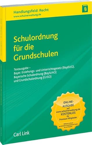 Schulordnung für die Grundschulen: Textausgabe - Bayer. Erziehungs- und Unterrichtsgesetz (BayEUG), Bayerische Schulordnung (BaySchO) und Grundschulordnung (GrSO)