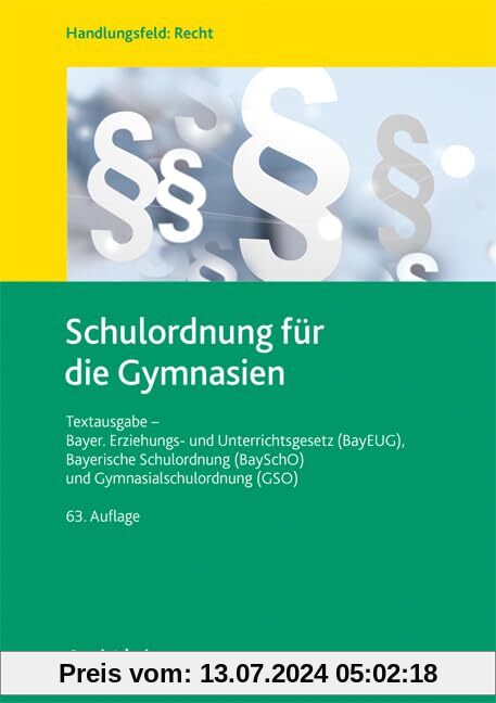 Schulordnung für die Gymnasien: Textausgabe - Bayer. Erziehungs- und Unterrichtsgesetz (BayEUG), Bayerische Schulordnung (BaySchO) und Gymnasialschulordnung (GSO)
