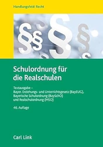 Schulordnung für die Realschulen: Textausgabe - Bayer. Erziehungs- und Unterrichtsgesetz (BayEUG), Bayerische Schulordnung (BaySchO) und Realschulordnung (RSO) von Link, Carl