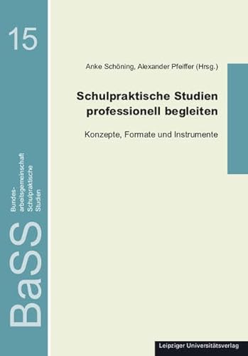 Schulpraktische Studien professionell begleiten: Konzepte, Formate und Instrumente von Leipziger Uni-Vlg