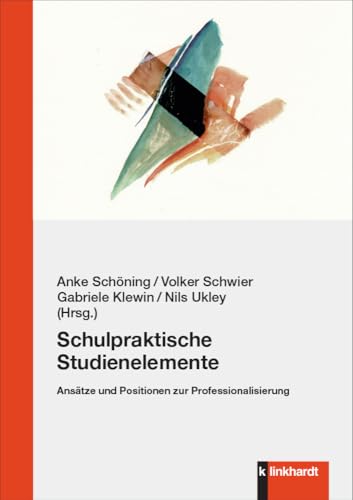 Schulpraktische Studienelemente: Ansätze und Positionen zur Professionalisierung von Verlag Julius Klinkhardt GmbH & Co. KG
