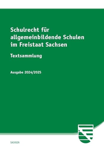 Schulrecht für allgemeinbildende Schulen im Freistaat Sachsen: Textsammlung Schulrecht für allgemeinbildende Schulen im Freistaat Sachsen: Textsammlung von SV SAXONIA