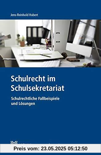 Schulrecht im Schulsekretariat: Schulrechtliche Fallbeispiele und Lösungen