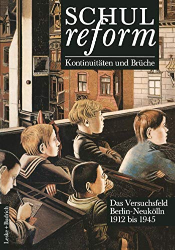 Schulreform, Kontinuitäten und Brüche, Bd.1, Neunzehnhundertzwölf bis 1945: Band I 1912 bis 1945 Schulreform, Kontinuitäten und Brüche, Bd.1, Neunzehnhundertzwölf bis 1945: Band I 1912 bis 1945