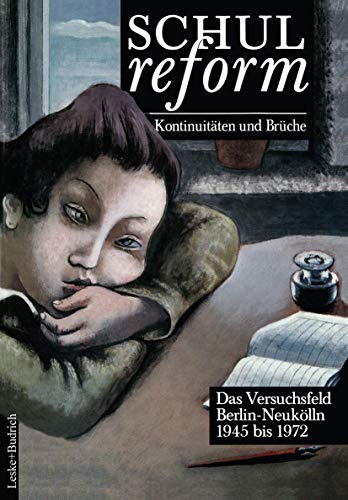 Schulreform ― Kontinuitäten und Brüche: Das Versuchsfeld Berlin-Neukölln. Band II: 1945 bis 1972 Schulreform ― Kontinuitäten und Brüche: Das Versuchsfeld Berlin-Neukölln. Band II: 1945 bis 1972