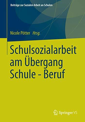 Schulsozialarbeit am �bergang Schule - Beruf (Beitr�ge zur Sozialen Arbeit an Schulen, Band 3)