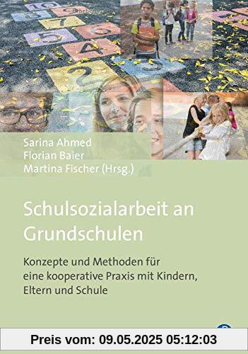 Schulsozialarbeit an Grundschulen: Konzepte und Methoden für eine kooperative Praxis mit Kindern, Eltern und Schule Schulsozialarbeit an Grundschulen: Konzepte und Methoden für eine kooperative Praxis mit Kindern, Eltern und Schule