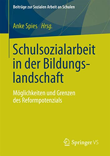 Schulsozialarbeit in der Bildungslandschaft: Möglichkeiten und Grenzen des Reformpotenzials (Beiträge zur Sozialen Arbeit an Schulen) (German Edition) ... zur Sozialen Arbeit an Schulen, 2, Band 2)