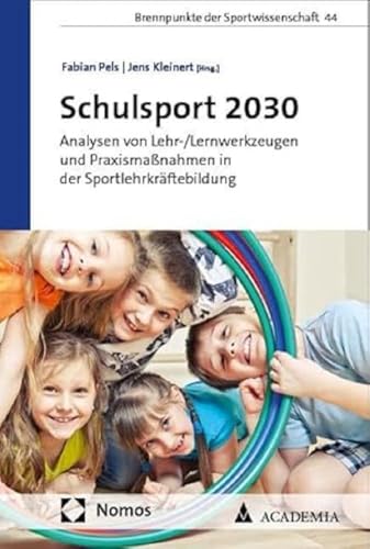 Schulsport 2030: Analysen von Lehr-/Lernwerkzeugen und Praxismaßnahmen in der Sportlehrkräftebildung (Brennpunkte der Sportwissenschaft)