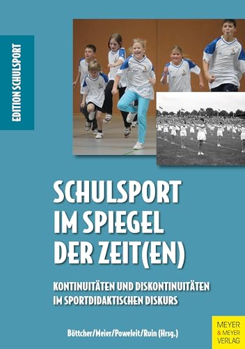 Schulsport im Spiegel der Zeit(en): Kontinuitäten und Diskontinuitäten im sportdidaktischen Diskurs (Edition Schulsport, Band 42)