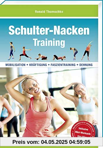 Schulter-Nacken-Training: Mobilisation + Kräftigung + Faszientraining + Dehnung (3. überarbeitete und erweiterte Neuauflage)