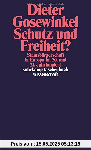 Schutz und Freiheit?: Staatsbürgerschaft in Europa im 20. und 21. Jahrhundert (suhrkamp taschenbuch wissenschaft)
