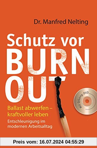 Schutz vor Burn-out: Ballast abwerfen - kraftvoller leben. Entschleunigung im modernen Arbeitsalltag. Mit QiGong-DVD