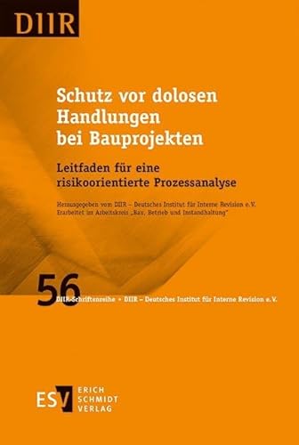 Schutz vor dolosen Handlungen bei Bauprojekten: Leitfaden für eine risikoorientierte Prozessanalyse (DIIR-Schriftenreihe, Band 56)