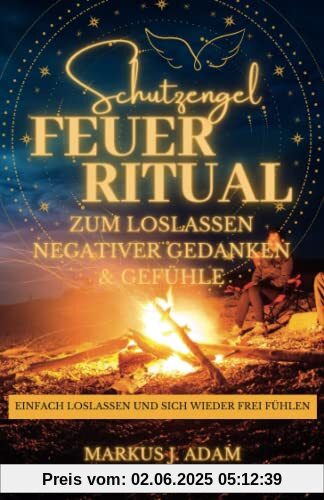 Schutzengel Feuerritual zum loslassen negativer Gedanken und Gefühle: Einfach loslassen und sich wieder frei fühlen Schutzengel Feuerritual zum loslassen negativer Gedanken und Gefühle: Einfach loslassen und sich wieder frei fühlen