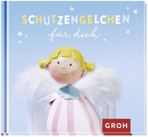 Schutzengelchen für dich: Schutzengel-Geschenkbuch mit berührenden Botschaften, Aphorismen und schönen Fotos von Groh Verlag