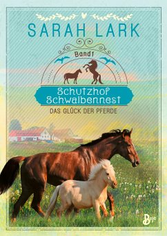 Das Glück der Pferde / Schutzhof Schwalbennest Bd.1 von Boje Verlag