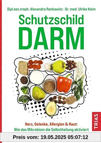 Schutzschild Darm: Herz, Gelenke, Allergien & Haut: Wie das Mikrobiom die Selbstheilung aktiviert. Gut leben durch GutBalance