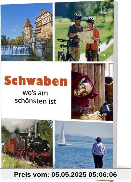 Schwaben wo´s am schönsten ist: Allgäu , Bodenseeregion/ Oberschwaben Bayerisch-Schwaben, Schwäbische Alb Region Stuttgart, Ost-Schwarzwald