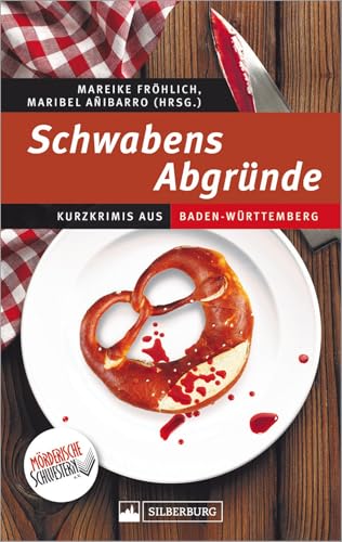 Schwabens Abgründe. Kurzkrimis aus Baden-Württemberg. Die Mörderischen Schwestern ziehen eine blutige Spur durch das Ländle. Abgründig und mit einem Augenzwinkern.: Kurzkrimis aus Baden-Württemberg Schwabens Abgründe. Kurzkrimis aus Baden-Württemberg. Die Mörderischen Schwestern ziehen eine blutige Spur durch das Ländle. Abgründig und mit einem Augenzwinkern.: Kurzkrimis aus Baden-Württemberg von Silberburg Verlag