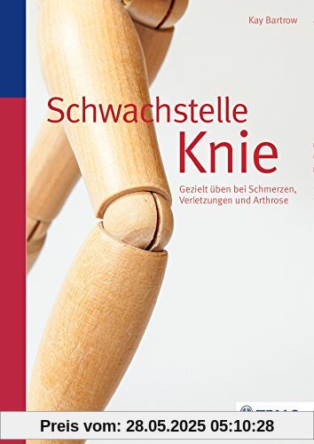 Schwachstelle Knie: Gezielt üben bei Schmerzen, Verletzungen und Arthrose