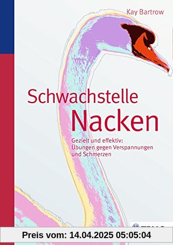 Schwachstelle Nacken: Gezielt und effektiv: Übungen gegen Verspannungen und Schmerzen