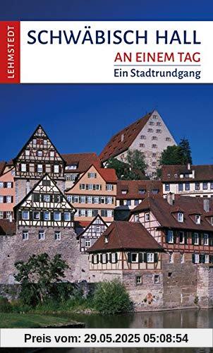 Schwäbisch Hall an einem Tag: Ein Stadtrundgang Schwäbisch Hall an einem Tag: Ein Stadtrundgang