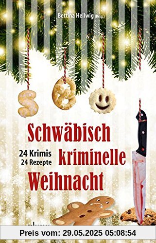 Schwäbisch kriminelle Weihnacht: 24 Krimis und 30 Rezepte