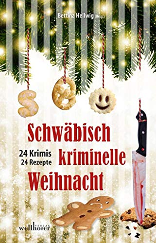 Schwäbisch kriminelle Weihnacht: 24 Krimis und 30 Rezepte