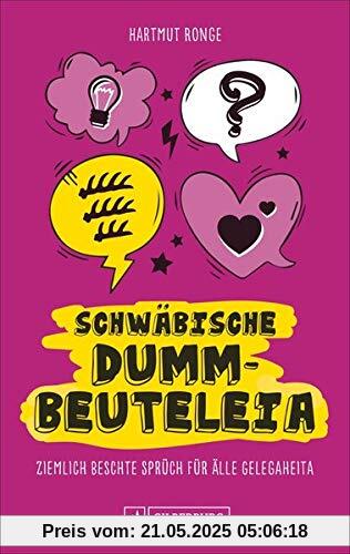 Schwäbische Dummbeuteleia. Ziemlich beschte Sprüch für älle Gelegaheita. Witzig, schräg, zum Schmunzeln und Lachen. Schwäbische Dummbeuteleia. Ziemlich beschte Sprüch für älle Gelegaheita. Witzig, schräg, zum Schmunzeln und Lachen.