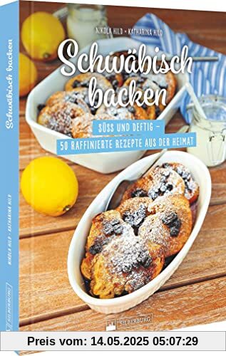 Schwäbisches Backbuch – Schwäbisch backen: Süß und deftig – 50 schwäbische Spezialitäten aus der Heimat.