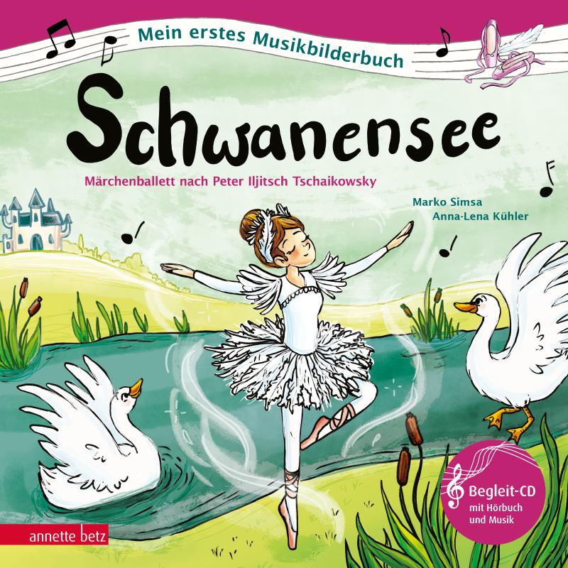 Schwanensee - das Ballett nach Pjotr Iljitsch Tschaikowsky | Musikalisches Bilderbuch mit CD Schwanensee - das Ballett nach Pjotr Iljitsch Tschaikowsky | Musikalisches Bilderbuch mit CD