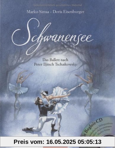 Schwanensee. Mit CD: Das Ballett nach Peter Iljitsch Tschaikowsky Schwanensee. Mit CD: Das Ballett nach Peter Iljitsch Tschaikowsky