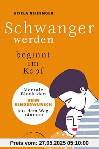 Schwanger werden beginnt im Kopf: Mentale Blockaden beim Kinderwunsch aus dem Weg räumen