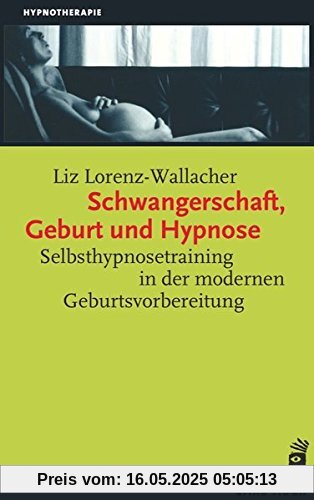 Schwangerschaft, Geburt und Hypnose: Hypnoaktive Geburtsvorbereitung (Hypnose und Hypnotherapie)