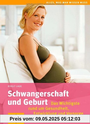 Schwangerschaft und Geburt: Das Wichtigste rund um Gesundheit, Entwicklung und Vorsorge (GU Alles, was man wissen muss)