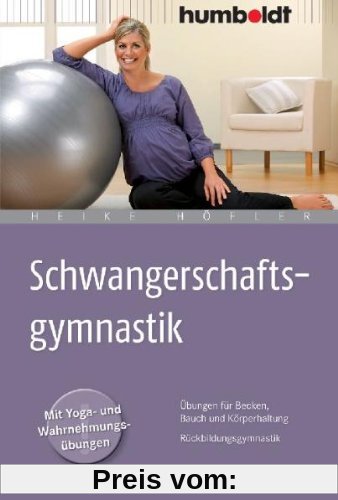 Schwangerschaftsgymnastik: Übungen für Becken, Bauch und Körperhaltung. Rückbildungsgymnastik. Mit Yoga- und Wahrnehmungsübungen