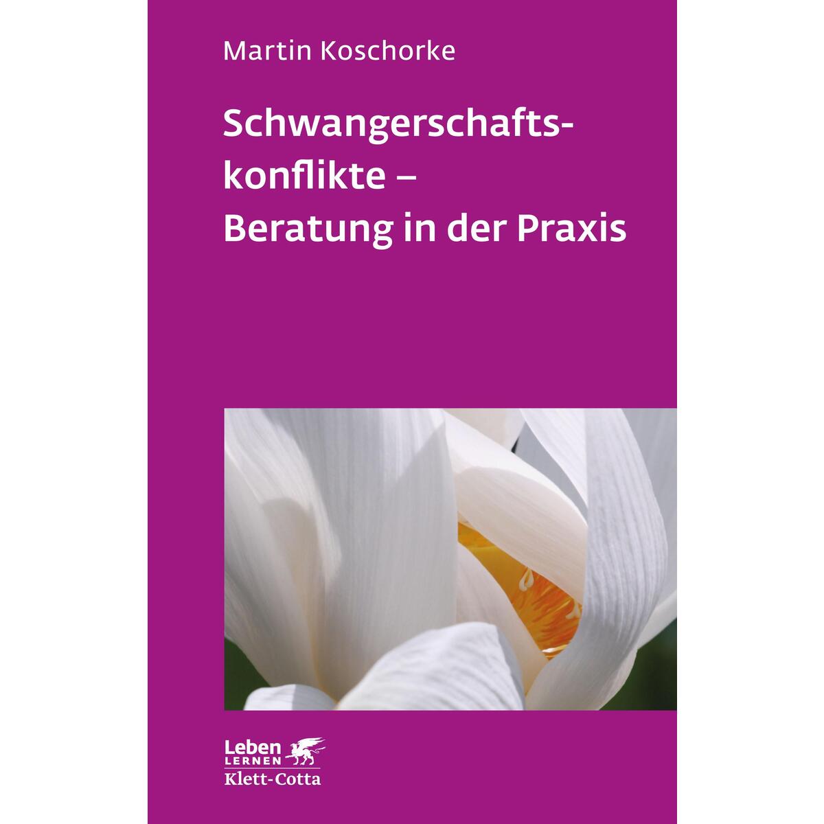 Schwangerschaftskonflikte - Beratung in der Praxis (Leben Lernen, Bd. 309) von Klett-Cotta Verlag